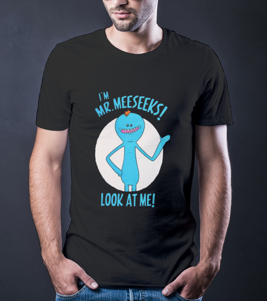 I'm Mr. Meeseeks Look At Me! T-Shirt