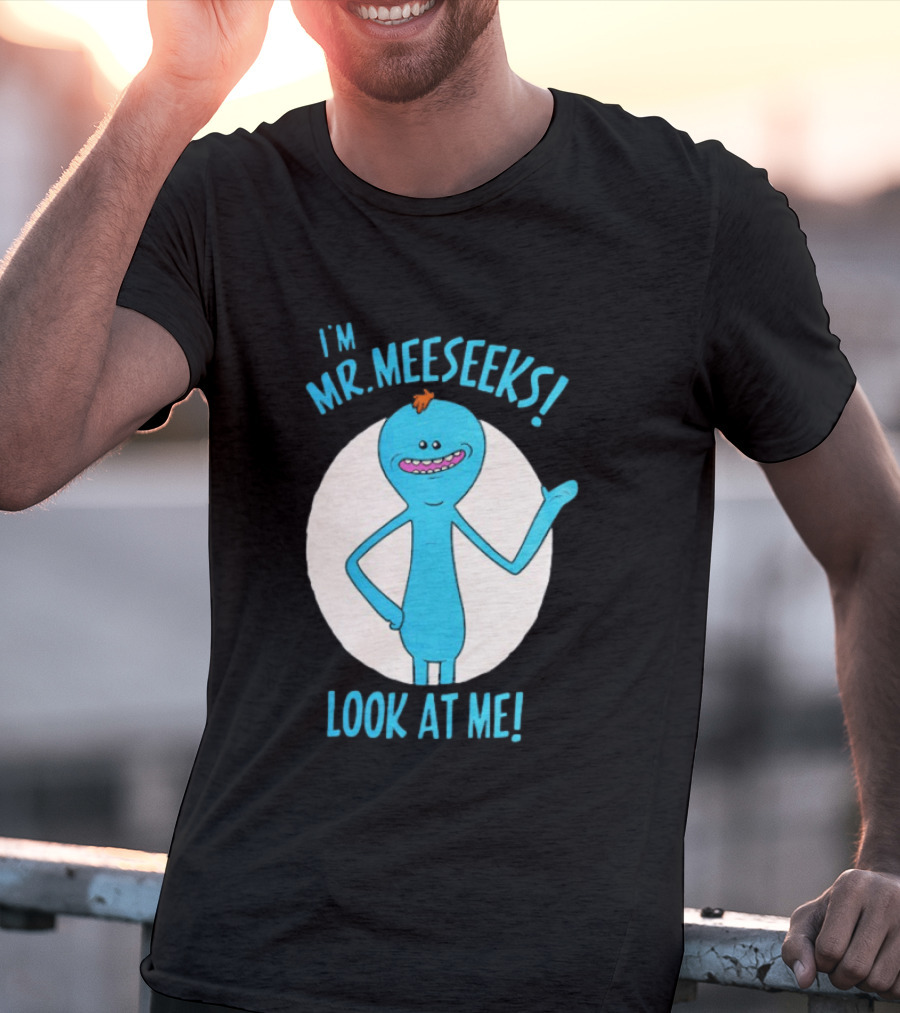 I'm Mr. Meeseeks Look At Me! T-Shirt