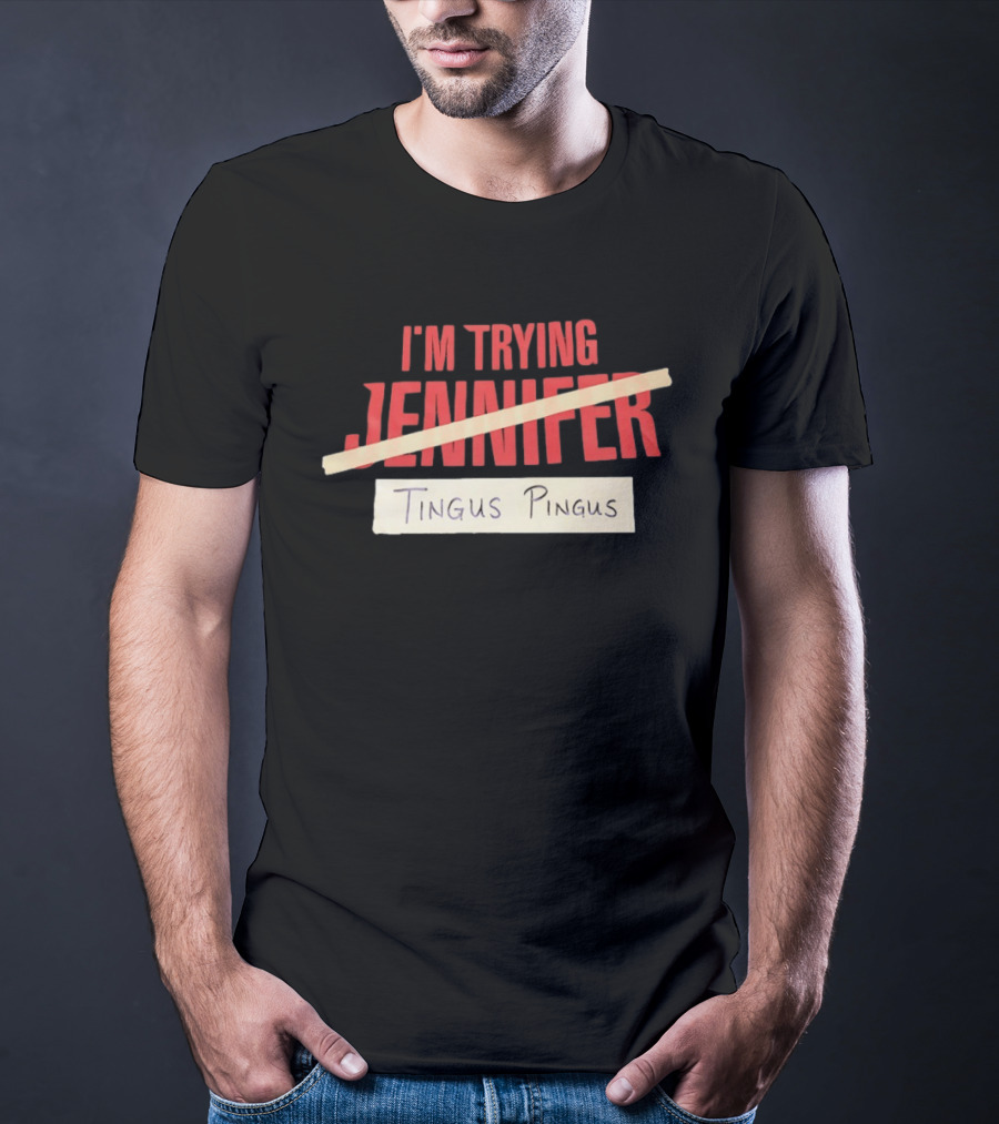 I'm Trying Jennifer Tingus Pingus T-Shirt