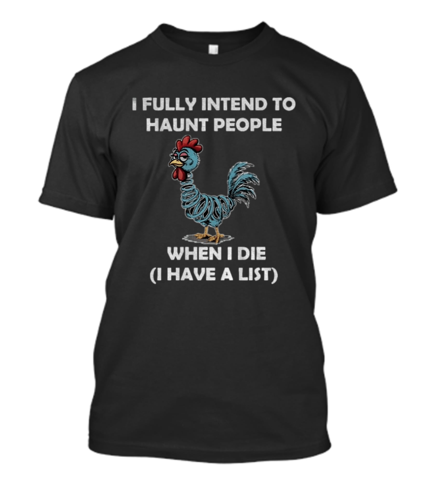Rooters I Fully Intend To Haunt People When I Die I Have A List Chicken T-Shirt