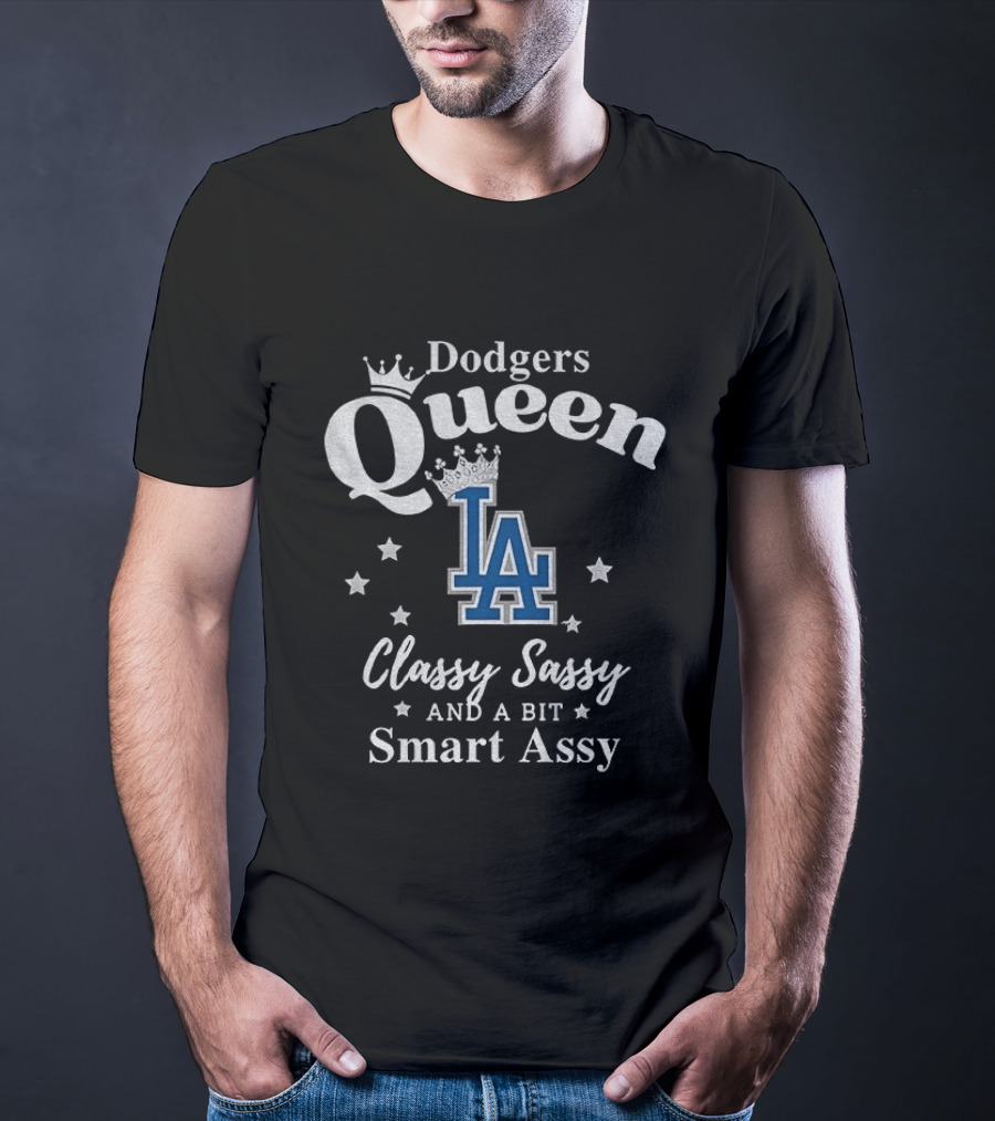 Dodgers Queen Classy Sassy And A Bit Smart Assy LA T-Shirt