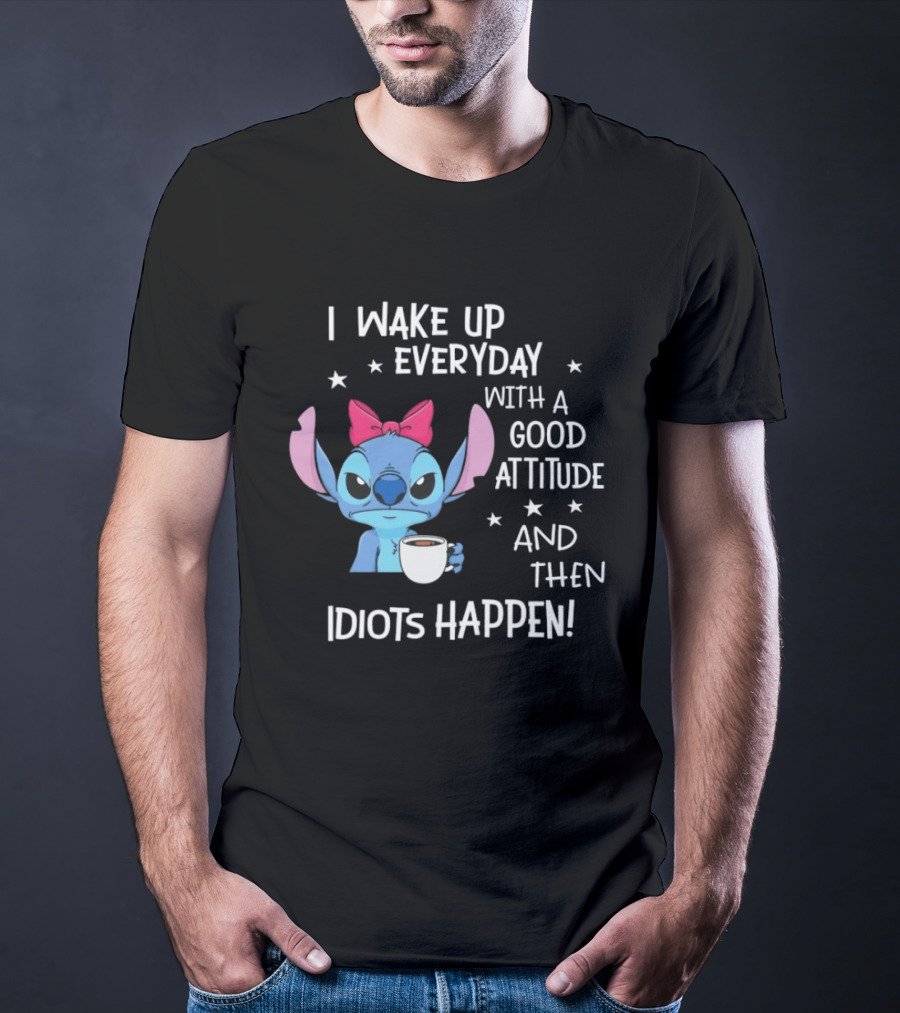 Stitch I Wake Up Everyday With A Good Attitude And Then Idiots Happen Coffee Cup T-Shirt