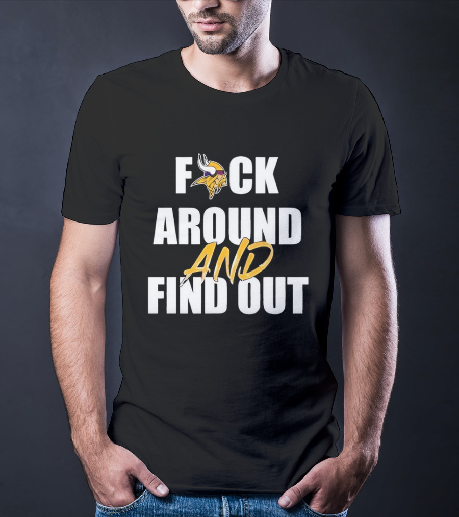 Minnesota Vikings F*ck Around And Find Out T-Shirt