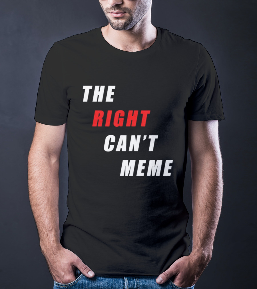 The Right Can't Meme T-Shirt