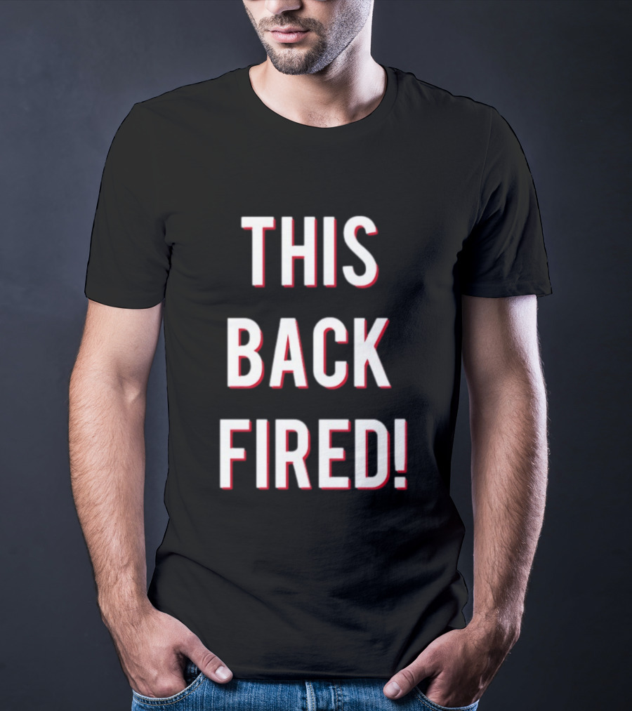 This Back Fired! T-Shirt