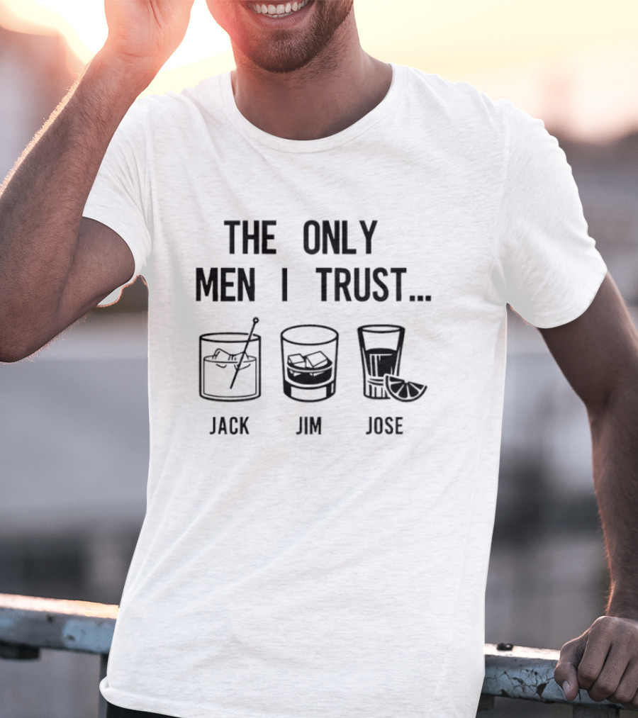 The Only Men I Trust Jack Jim Jose Whiskey Cocktail Trio T-Shirt
