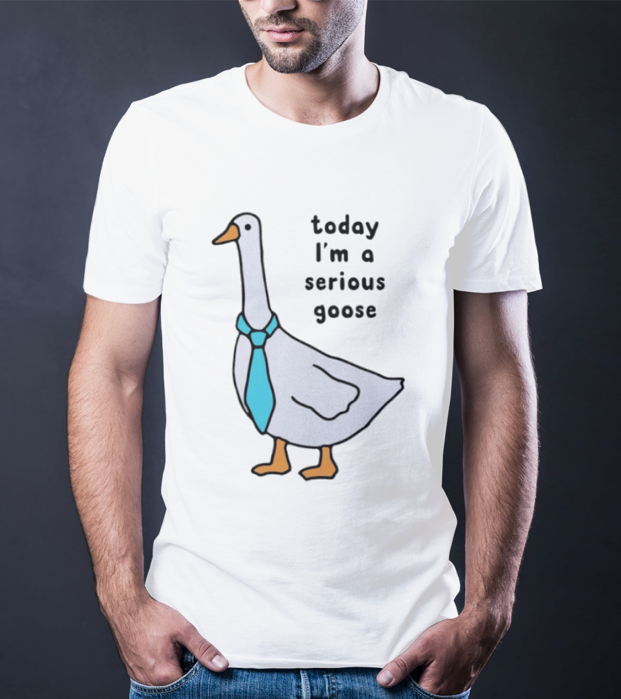 Today I'm A Serious Goose With A Tie T-Shirt
