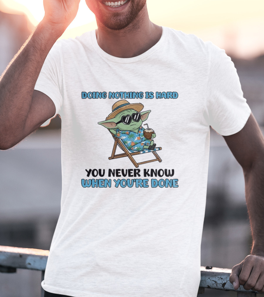 Baby Yoda Relaxing Doing Nothing Is Hard You Never Know When You're Done T-Shirt