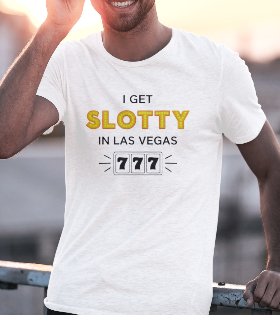 I Get Slotty In Las Vegas 777 Casino Fun T-Shirt