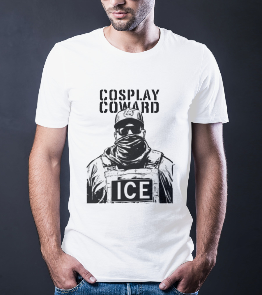 Cosplay Coward ICE Join When You're Too Dumb To Be A Cop T-Shirt