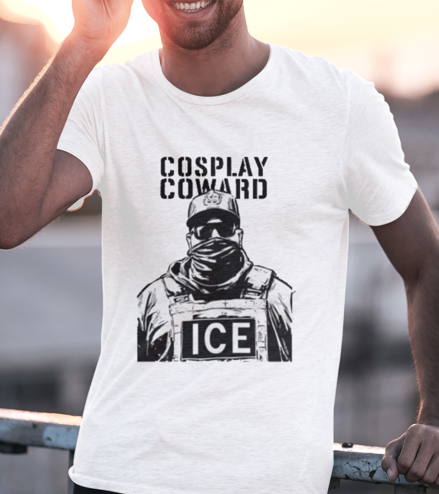 Cosplay Coward ICE Join When You're Too Dumb To Be A Cop T-Shirt