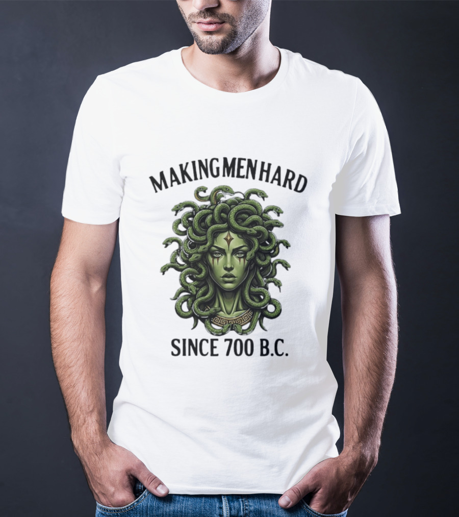 Medusa Green Head Making Men Hard Since 700 B.C. T-Shirt