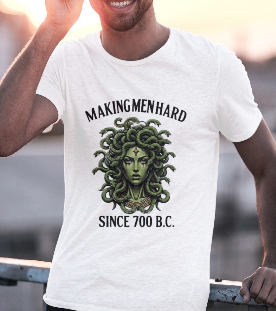 Medusa Green Head Making Men Hard Since 700 B.C. T-Shirt