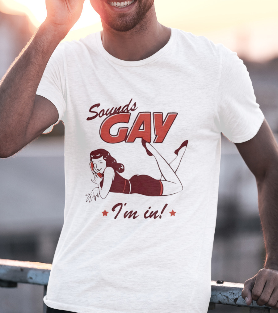 Sounds Gay I'm In Retro Pin Up T-Shirt