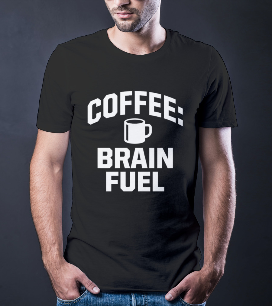 Coffee Brain Fuel T-Shirt