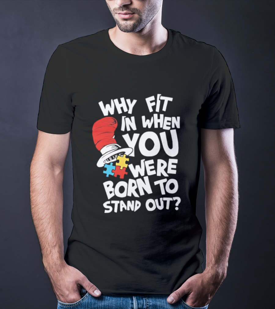 Dr Seuss Why Fit In When You Were Born To Stand Out Cat In The Hat Puzzle Autism Awareness T-Shirt