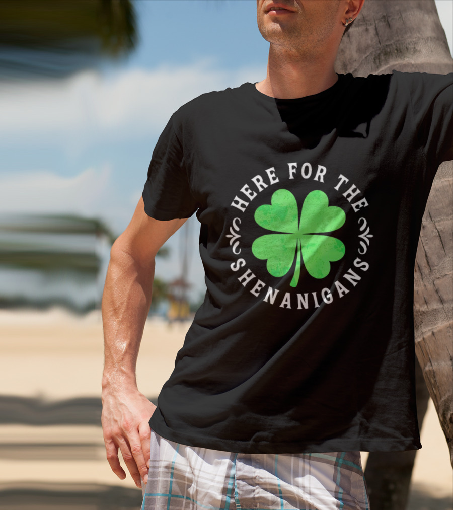 Here For The Shenanigans St Patrick's Day Clover Celebration T-Shirt