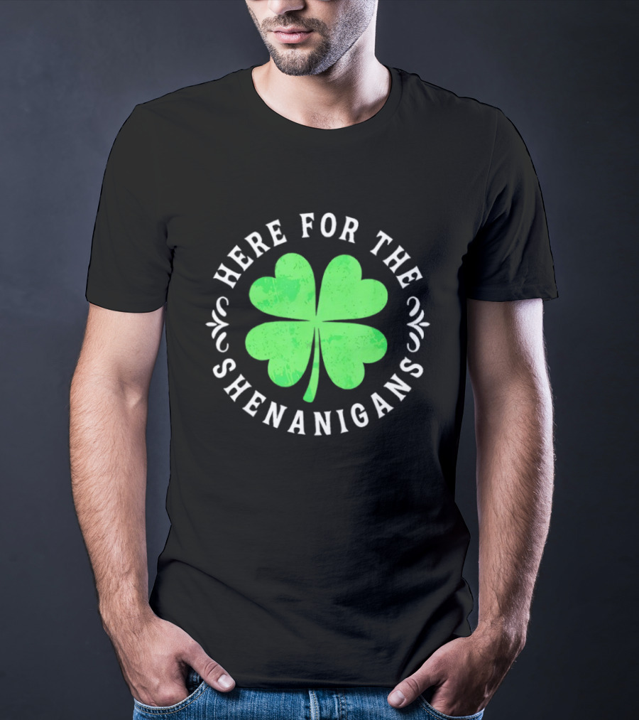 Here For The Shenanigans St Patrick's Day Clover Celebration T-Shirt