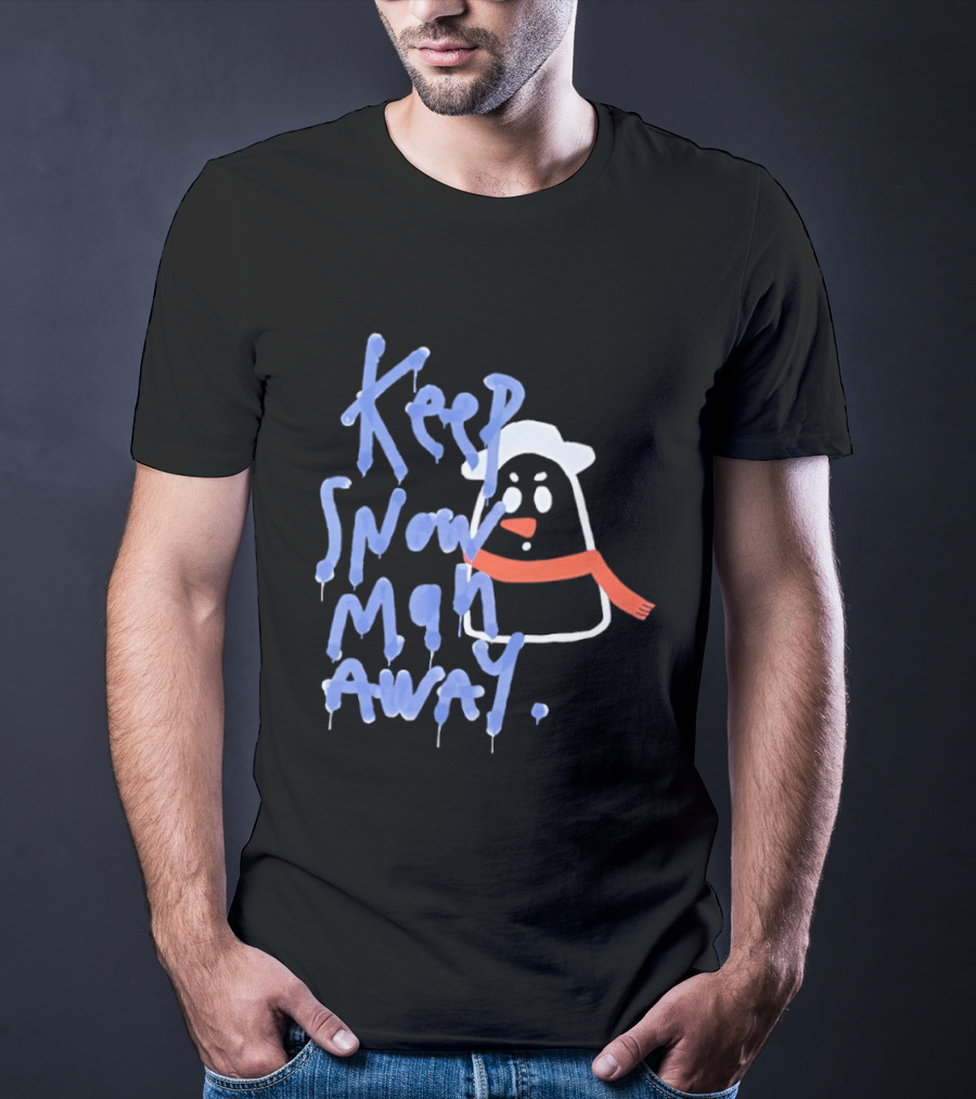 Keep Snow Man Away Dripping Text Winter Humor T-Shirt