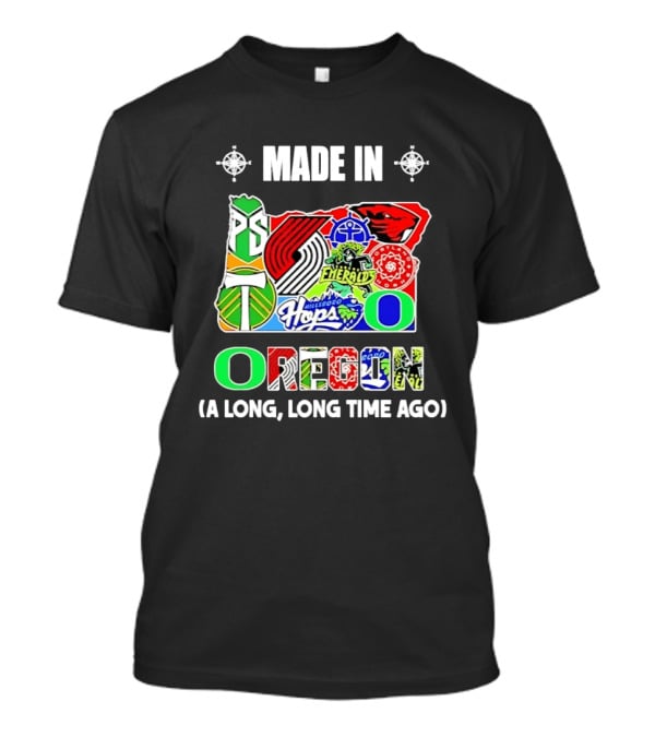 MADE IN OREGON A LONG LONG TIME AGO State Mashup With Portland Timbers Trail Blazers Ducks Beavers Logos T-Shirt