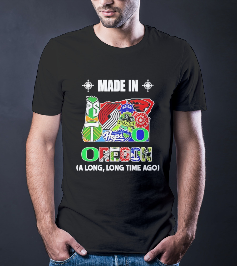 MADE IN OREGON A LONG LONG TIME AGO State Mashup With Portland Timbers Trail Blazers Ducks Beavers Logos T-Shirt