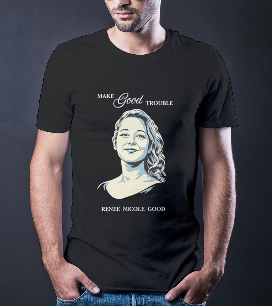 Make Good Trouble Renee Nicole Good T-Shirt