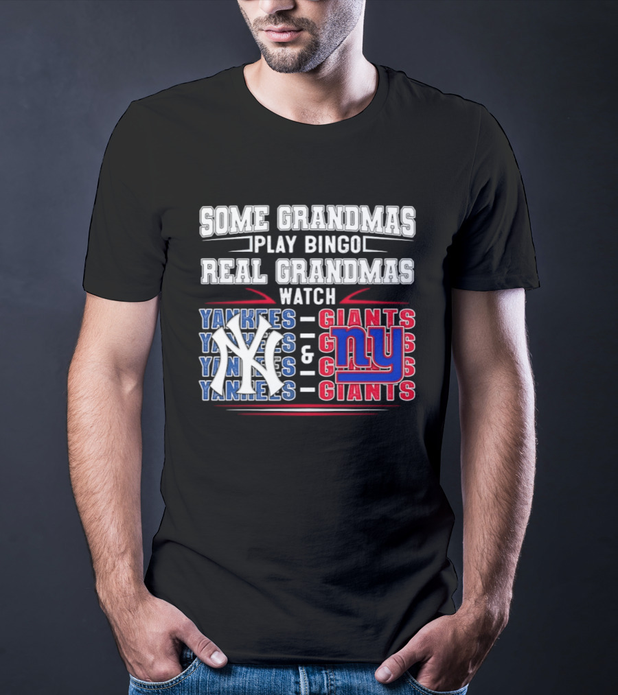 Some Grandmas Play Bingo Real Grandmas Yankees Giants T-Shirt