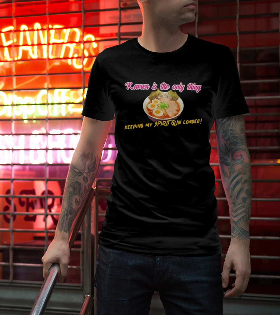 Ramen Is The Only Thing Keeping My Spirit Gun Loaded Egg Noodles Bowl T-Shirt