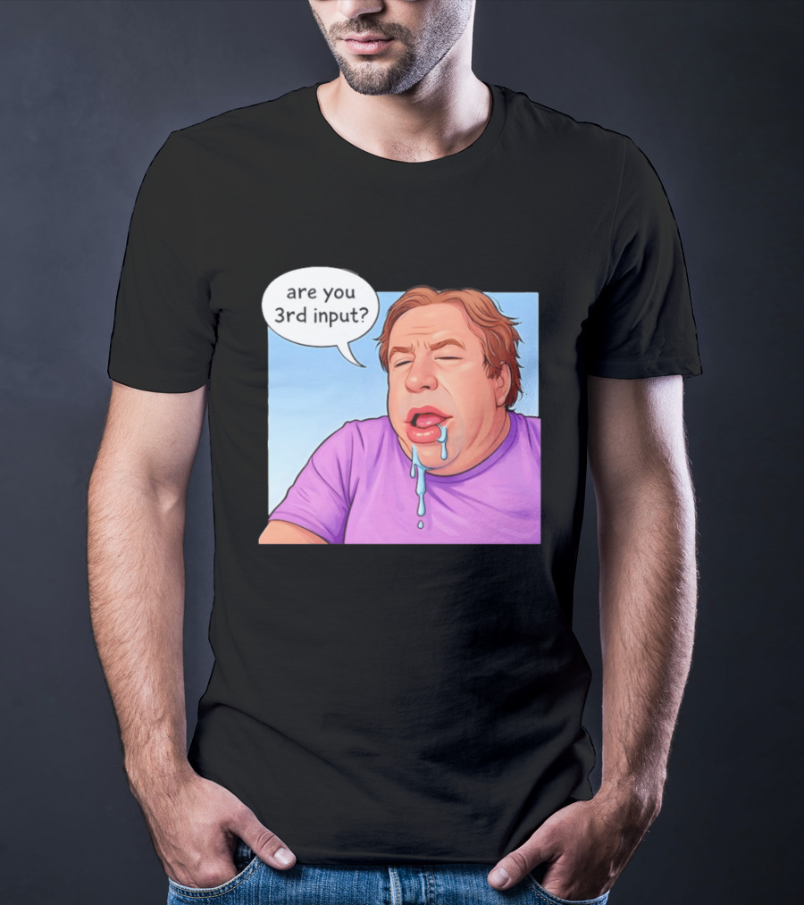Are You 3rd Input Meme Spew T-Shirt