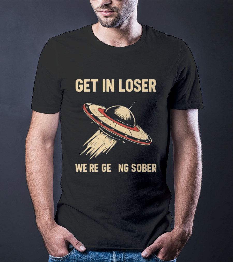 Get In Loser UFO We're Getting Sober Vintage Spaceship T-Shirt