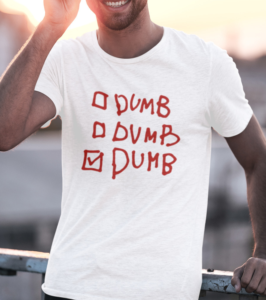 Checklist Humor Dumb Dumb Dumb T-Shirt