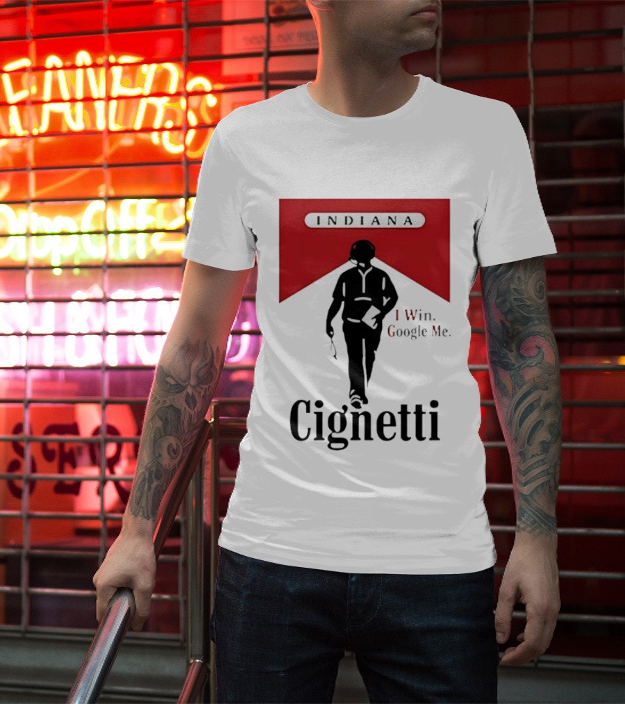 Indiana Cignetti I Win Google Me T-Shirt