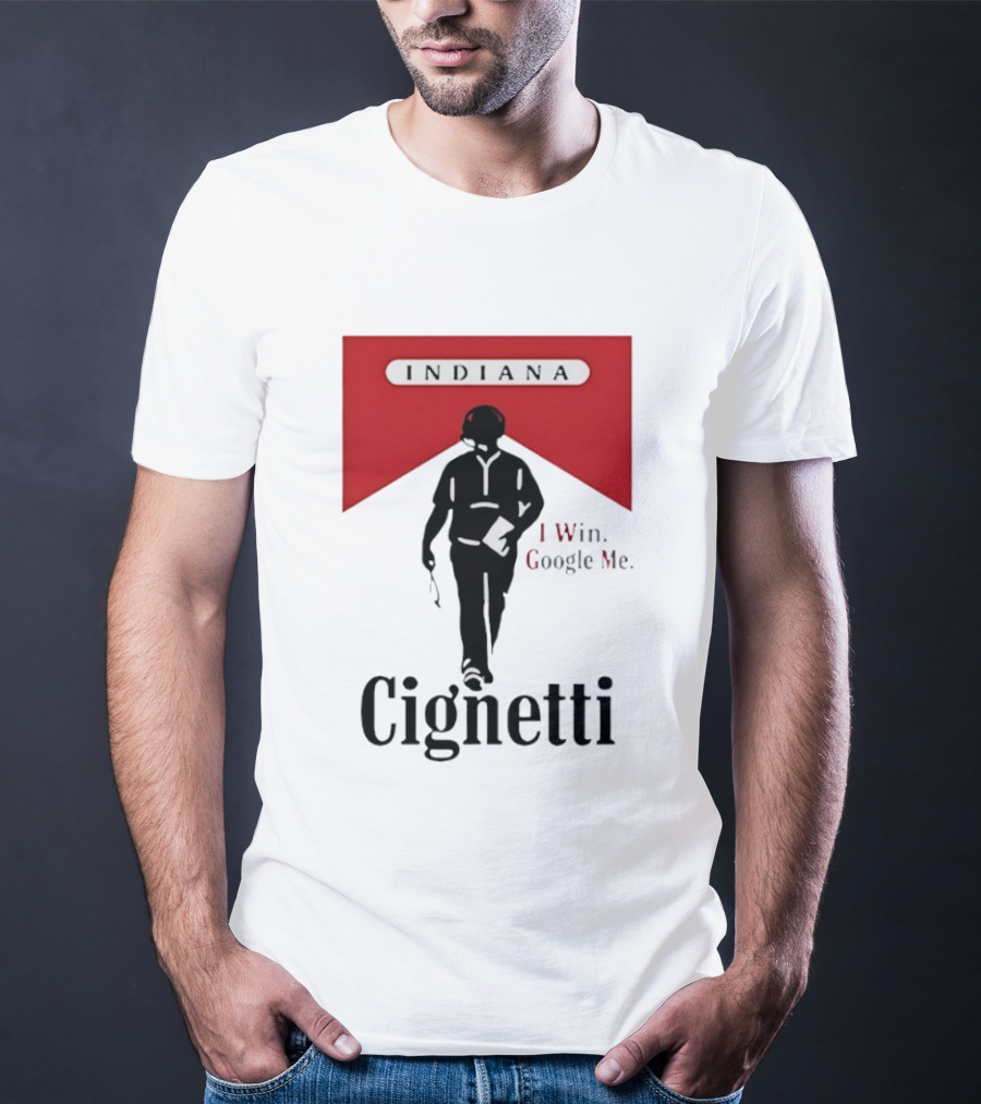 Indiana Cignetti I Win Google Me T-Shirt