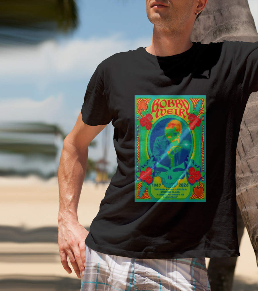Bobby Weir Memorial 1947 2026 He Had A Soul Like Old Stained Glass Psychedelic Skull Roses T-Shirt