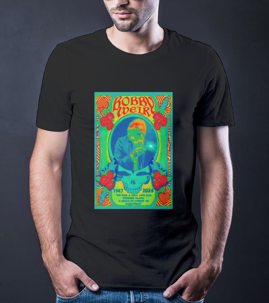 Bobby Weir Memorial 1947 2026 He Had A Soul Like Old Stained Glass Psychedelic Skull Roses T-Shirt