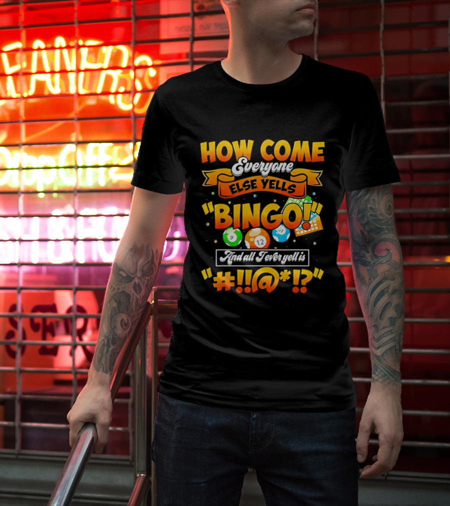 How Come Everyone Else Yells Bingo All I Ever Yell Is Symbols Colorful Balls T-Shirt