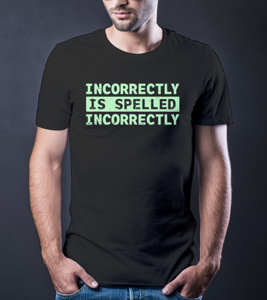 Incorrectly Is Spelled Incorrectly Distressed T-Shirt