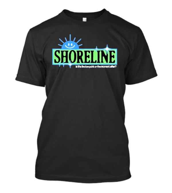 Shoreline Smiling Sun Is This The Low Point Or The Moment After T-Shirt