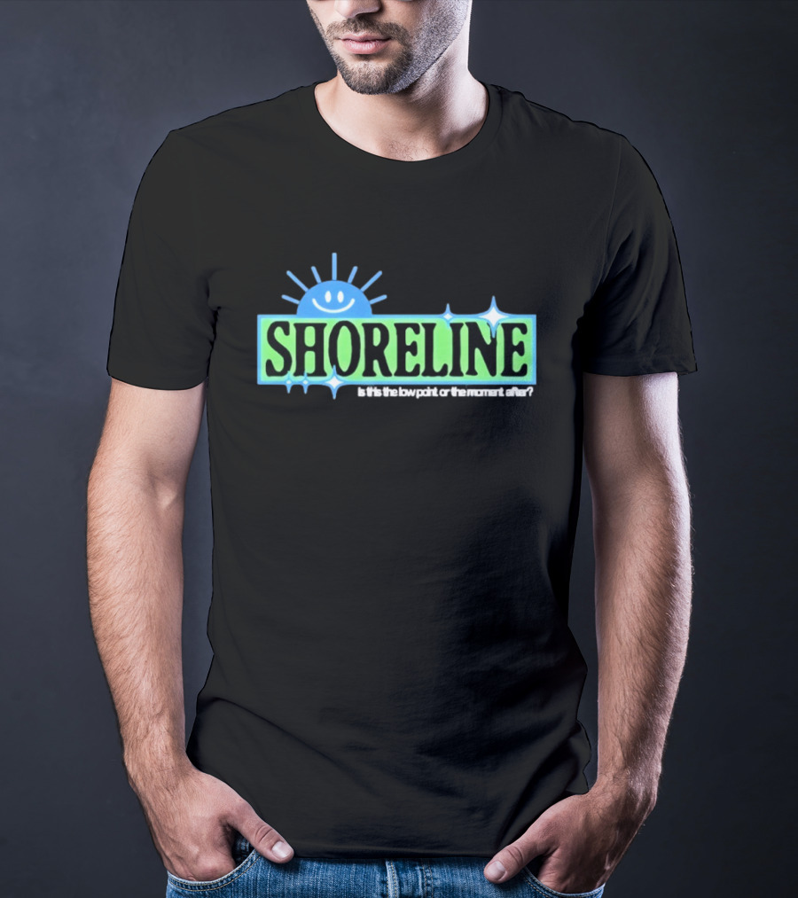 Shoreline Smiling Sun Is This The Low Point Or The Moment After T-Shirt