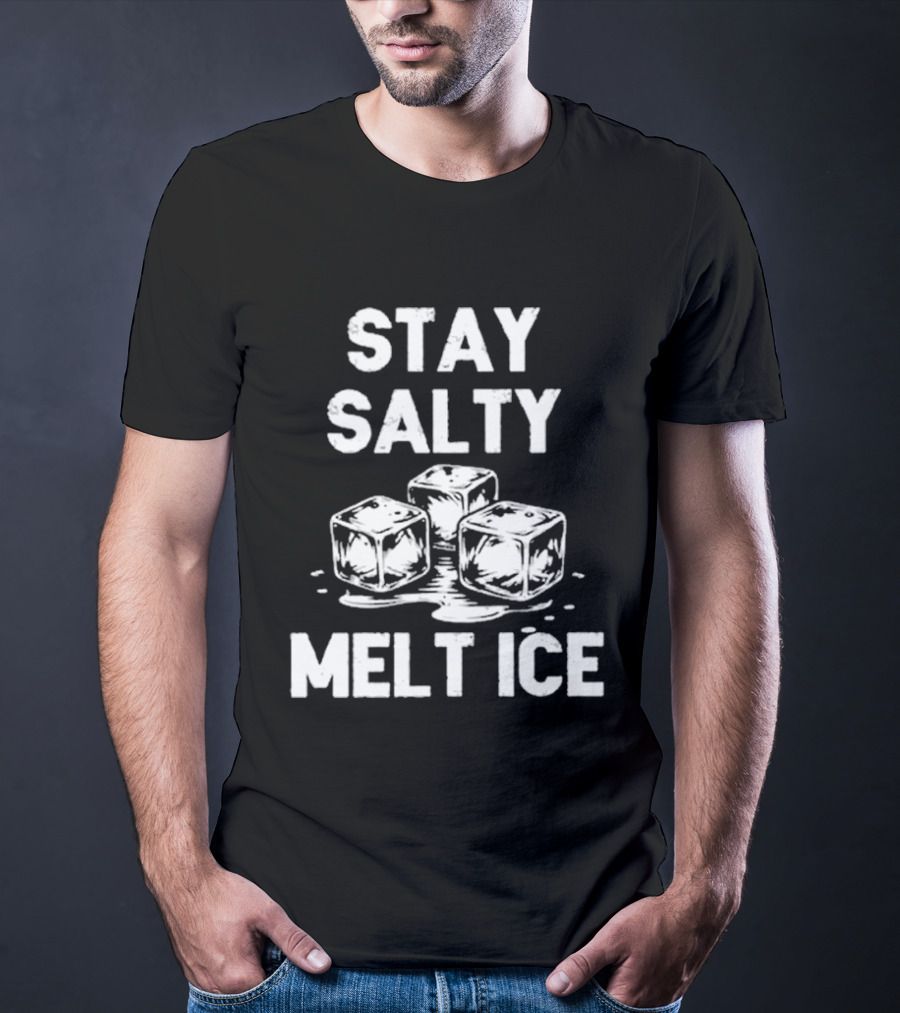 Stay Salty Melt Ice Peaceful Protest T-Shirt