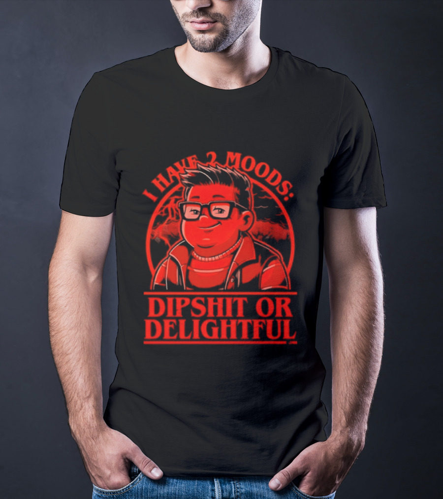 Stranger Things I Have 2 Moods Dipshit Or Delightful Cartoon T-Shirt