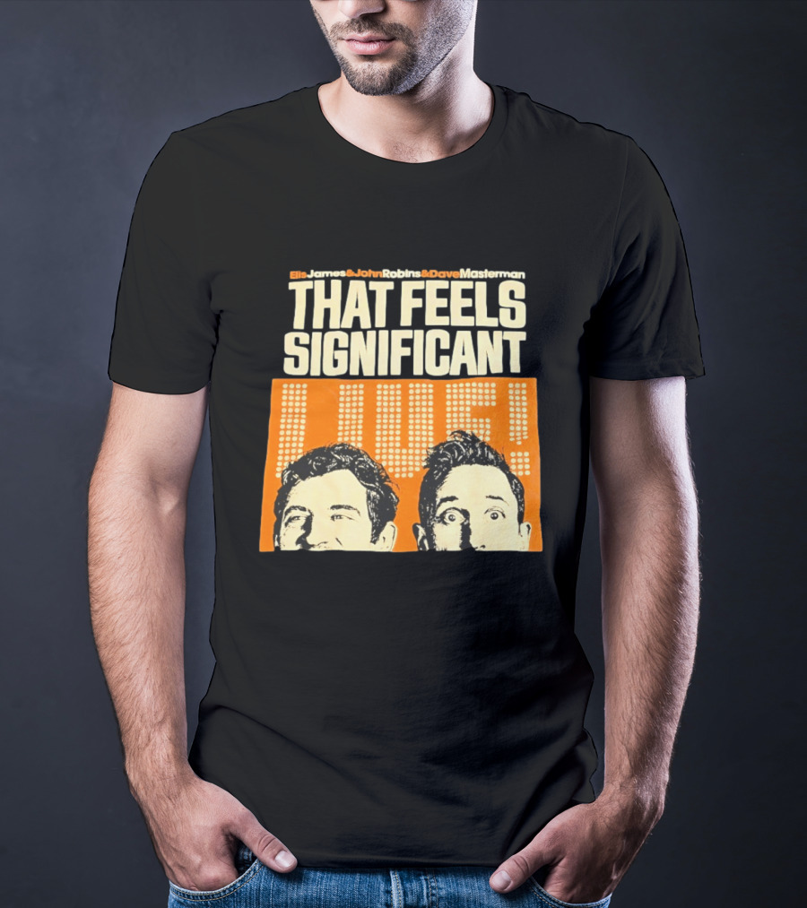 Elis James John Robins Dave Masterman That Feels Significant Live T-Shirt