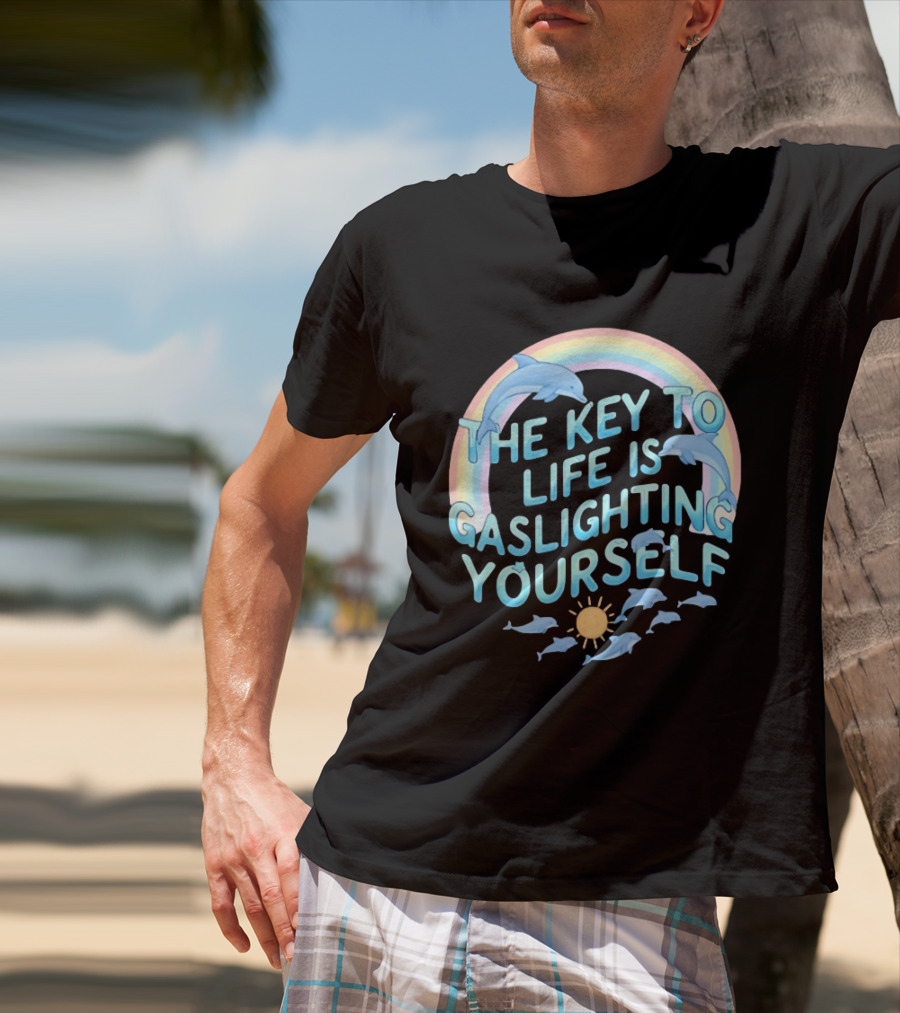 The Key To Life Is Gaslighting Yourself Dolphins Rainbow Sun T-Shirt