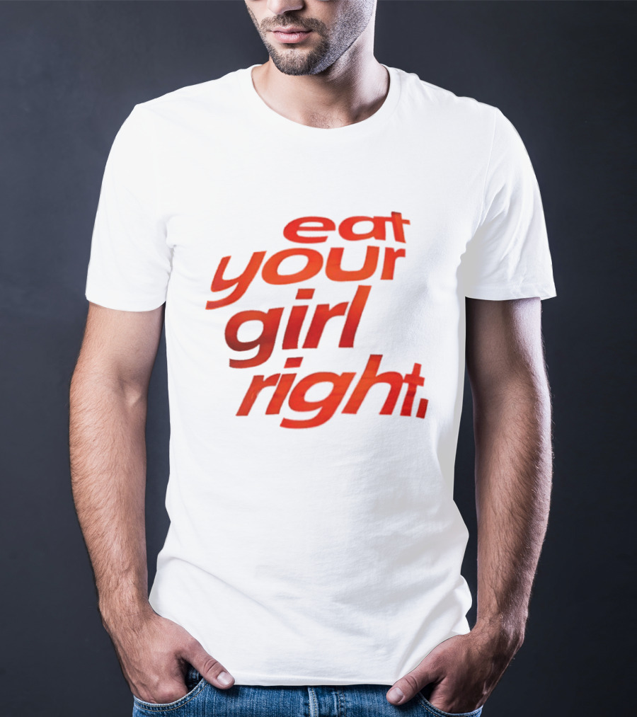Eat Your Girl Right T-Shirt
