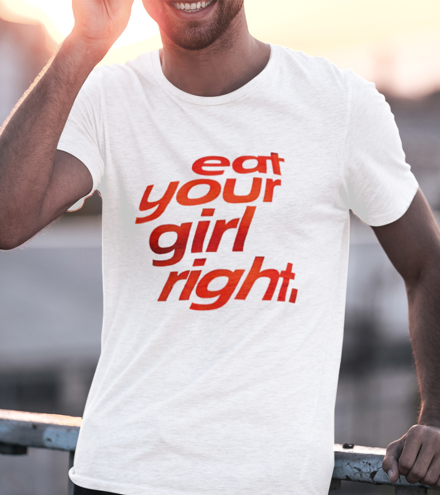 Eat Your Girl Right T-Shirt