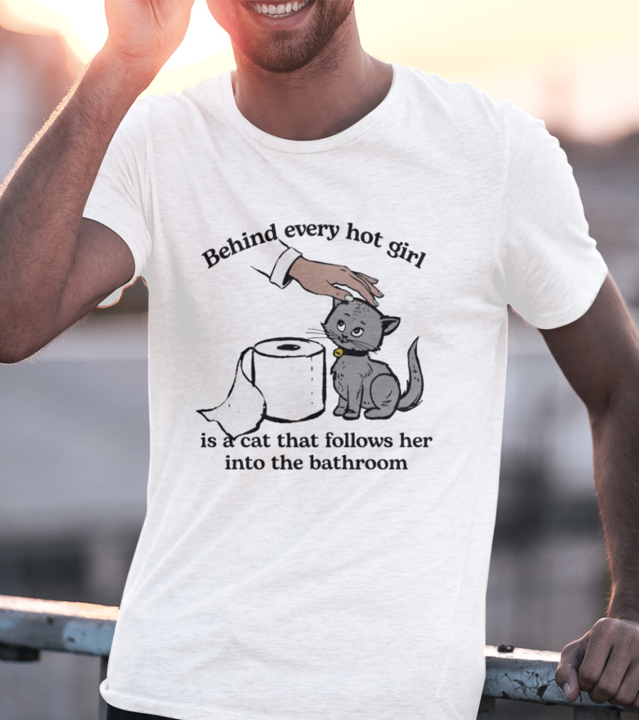 Behind Every Hot Girl Cat Companion Bathroom Humor T-Shirt