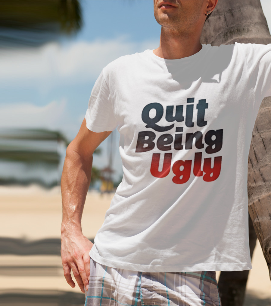 Quit Being Ugly Red And Blue T-Shirt