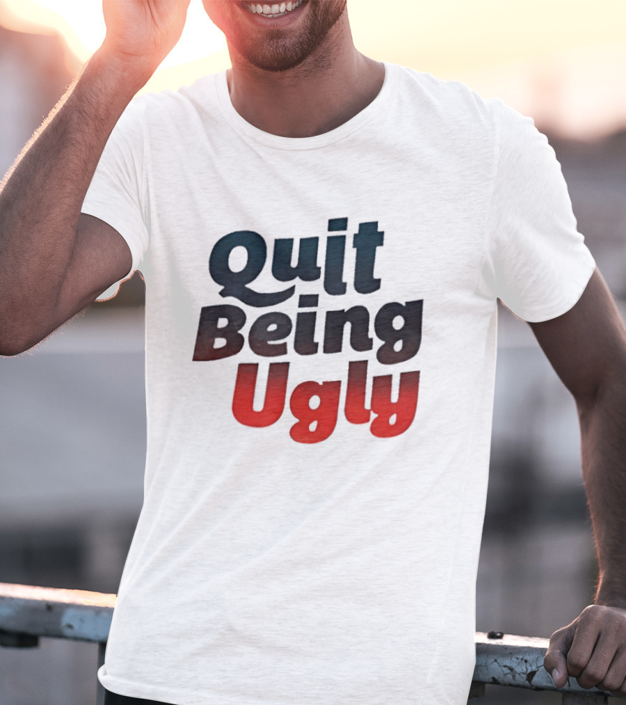 Quit Being Ugly Red And Blue T-Shirt