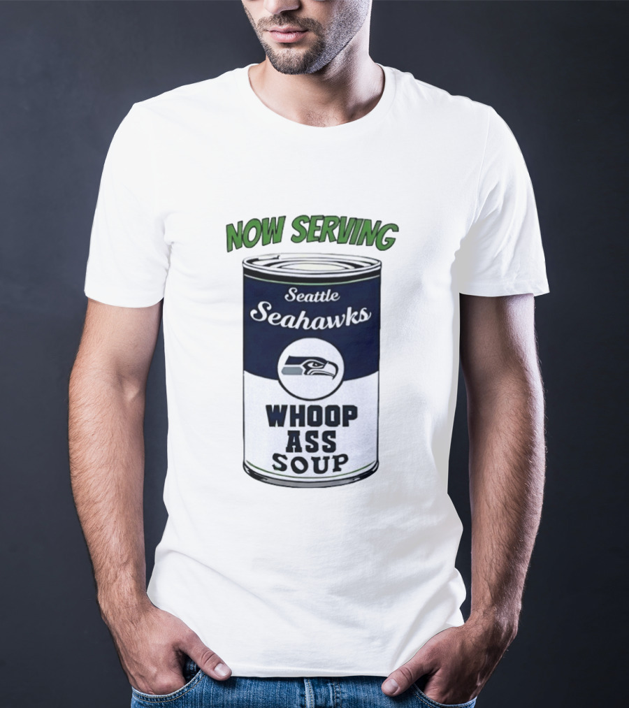 Now Serving Seattle Seahawks Whoop Ass Soup Can T-Shirt