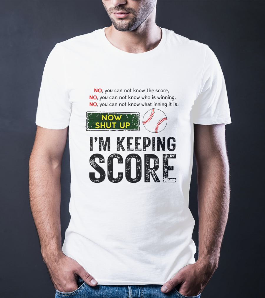 Now Shut Up I'm Keeping Score Baseball Humor T-Shirt